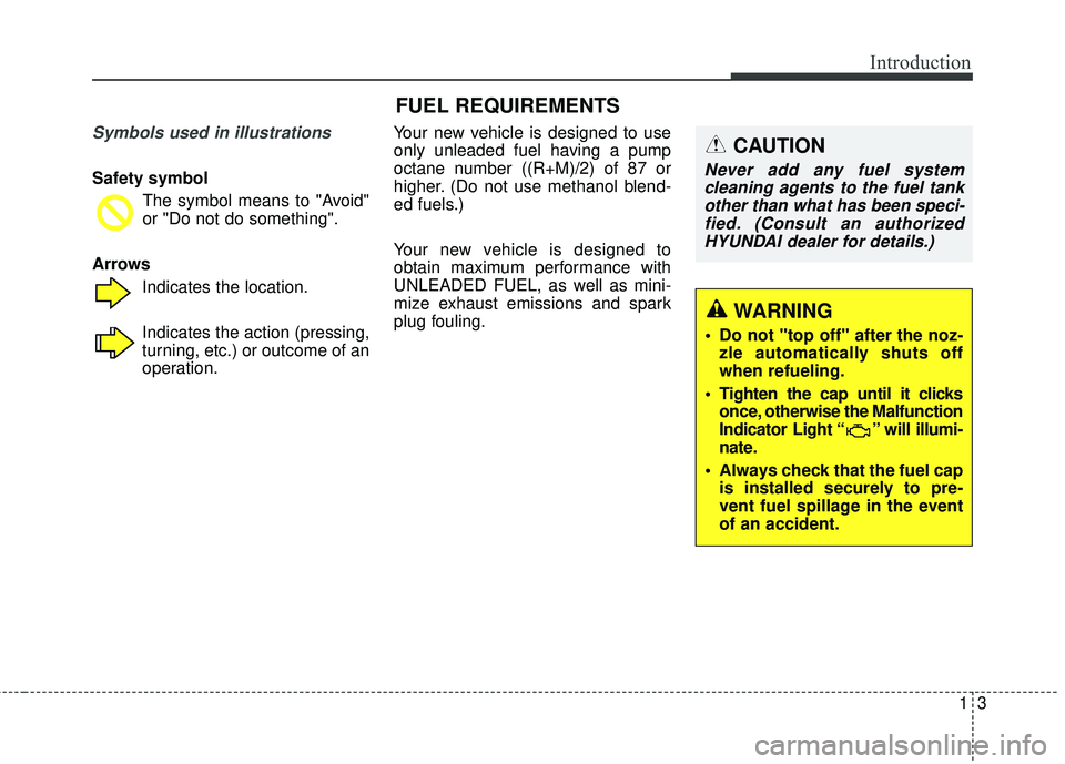 HYUNDAI GENESIS COUPE ULTIMATE 2016  Owners Manual 13
Introduction
Symbols used in illustrations
Safety symbol The symbol means to "Avoid"
or "Do not do something".
Arrows Indicates the location.
Indicates the action (pressing,
turning, etc.) or outco