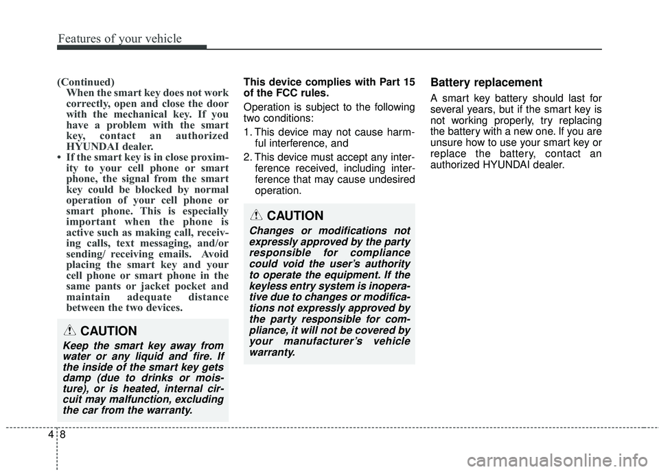 HYUNDAI GENESIS COUPE ULTIMATE 2016 Owners Manual Features of your vehicle
84
(Continued)When the smart key does not work
correctly, open and close the door
with the mechanical key. If you
have a problem with the smart
key, contact an authorized
HYUN HYUNDAI GENESIS COUPE ULTIMATE 2016 Owners Manual Features of your vehicle
84
(Continued)When the smart key does not work
correctly, open and close the door
with the mechanical key. If you
have a problem with the smart
key, contact an authorized
HYUN