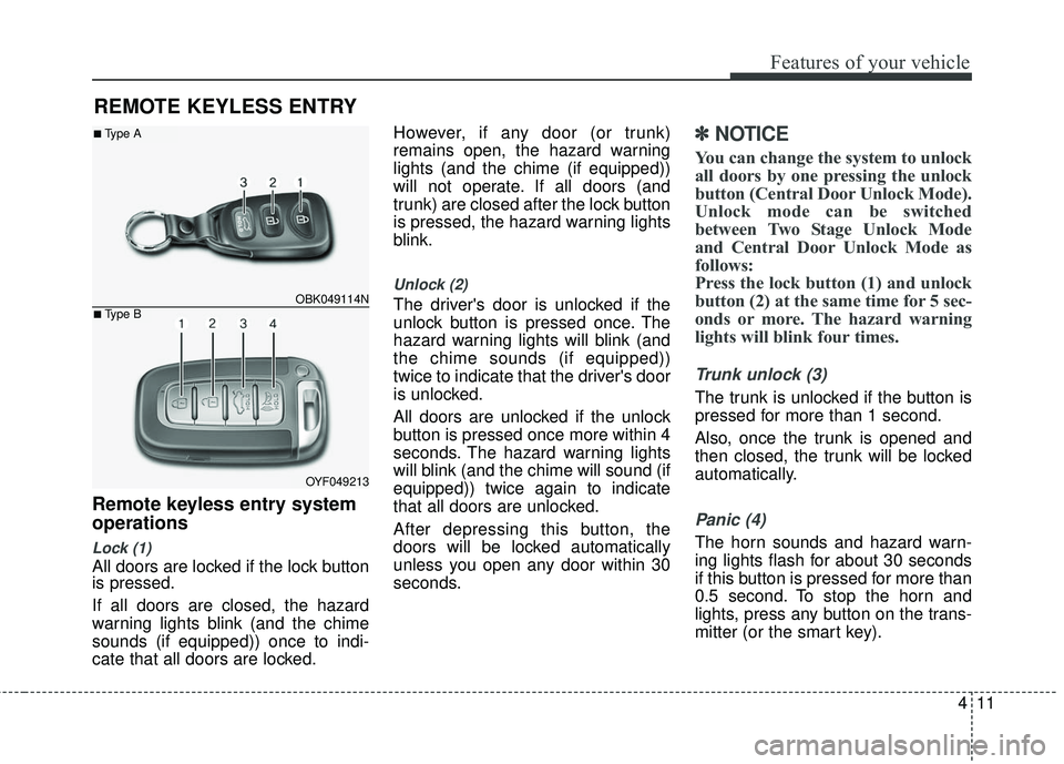 HYUNDAI GENESIS COUPE ULTIMATE 2016 Owners Manual 411
Features of your vehicle
Remote keyless entry system
operations
Lock (1)
All doors are locked if the lock button
is pressed.
If all doors are closed, the hazard
warning lights blink (and the chime HYUNDAI GENESIS COUPE ULTIMATE 2016 Owners Manual 411
Features of your vehicle
Remote keyless entry system
operations
Lock (1)
All doors are locked if the lock button
is pressed.
If all doors are closed, the hazard
warning lights blink (and the chime
