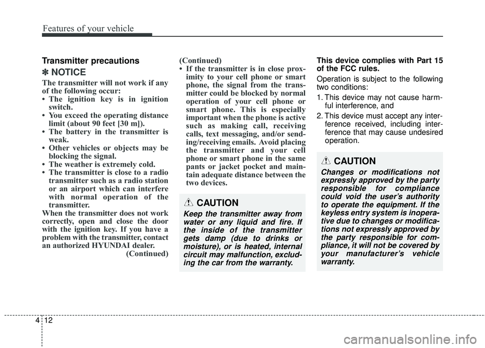 HYUNDAI GENESIS COUPE ULTIMATE 2016 Owners Manual Features of your vehicle
12
4
Transmitter precautions
✽
✽
NOTICE
The transmitter will not work if any
of the following occur:
• The ignition key is in ignition
switch.
• You exceed the operati HYUNDAI GENESIS COUPE ULTIMATE 2016 Owners Manual Features of your vehicle
12
4
Transmitter precautions
✽
✽
NOTICE
The transmitter will not work if any
of the following occur:
• The ignition key is in ignition
switch.
• You exceed the operati