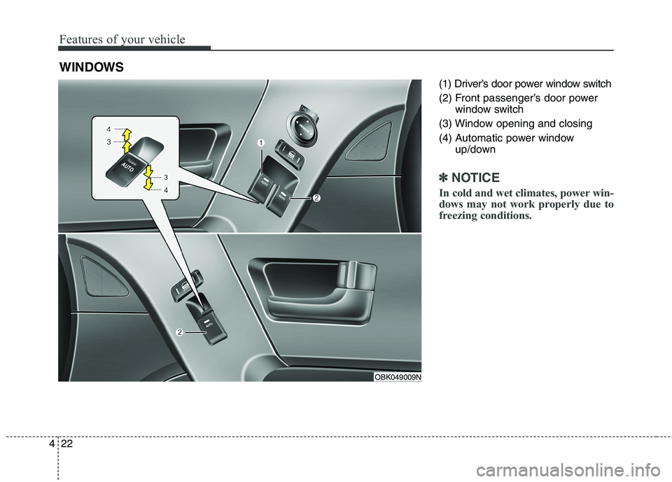 HYUNDAI GENESIS COUPE 2014 Owners Manual Features of your vehicle
22 4
(1) Driver’s door power window switch
(2) Front passenger’s door power
window switch
(3) Window opening and closing
(4) Automatic power window
up/down
✽ ✽
NOTICE HYUNDAI GENESIS COUPE 2014 Owners Manual Features of your vehicle
22 4
(1) Driver’s door power window switch
(2) Front passenger’s door power
window switch
(3) Window opening and closing
(4) Automatic power window
up/down
✽ ✽
NOTICE