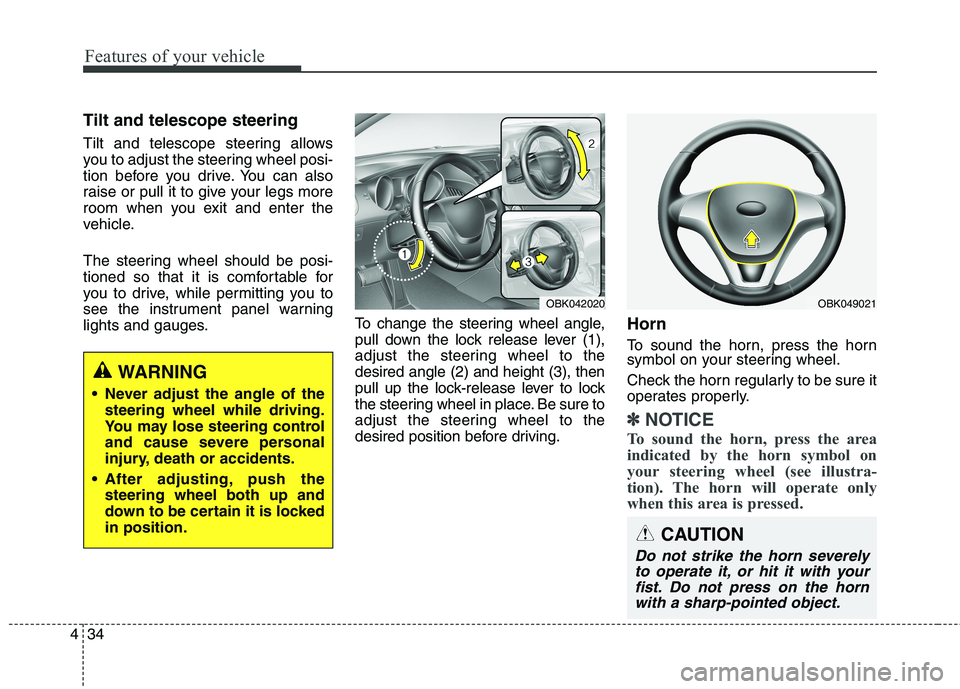 HYUNDAI GENESIS COUPE 2014  Owners Manual Features of your vehicle
34 4
Tilt and telescope steering 
Tilt and telescope steering allows
you to adjust the steering wheel posi-
tion before you drive. You can also
raise or pull it to give your l