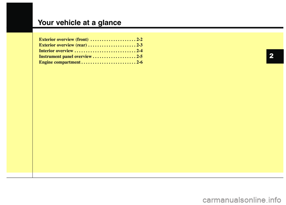 HYUNDAI GENESIS COUPE 2014 Owners Manual Exterior overview I . . . . . . . . . . . . . . . . . . . . . . . . . 2-2
Exterior overview II. . . . . . . . . . . . . . . . . . . . . . . . . 2-3
Interior overview . . . . . . . . . . . . . . . . . HYUNDAI GENESIS COUPE 2014 Owners Manual Exterior overview I . . . . . . . . . . . . . . . . . . . . . . . . . 2-2
Exterior overview II. . . . . . . . . . . . . . . . . . . . . . . . . 2-3
Interior overview . . . . . . . . . . . . . . . . .