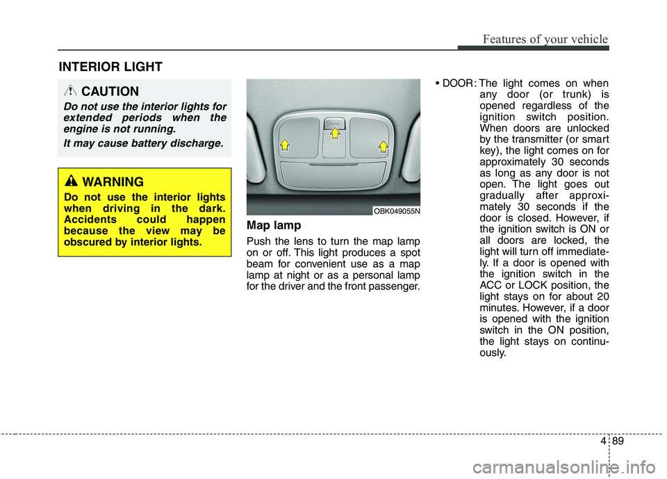 HYUNDAI GENESIS COUPE 2014 Owners Manual 489
Features of your vehicle
Map lamp
Push the lens to turn the map lamp
on or off. This light produces a spot
beam for convenient use as a map
lamp at night or as a personal lamp
for the driver and t HYUNDAI GENESIS COUPE 2014 Owners Manual 489
Features of your vehicle
Map lamp
Push the lens to turn the map lamp
on or off. This light produces a spot
beam for convenient use as a map
lamp at night or as a personal lamp
for the driver and t