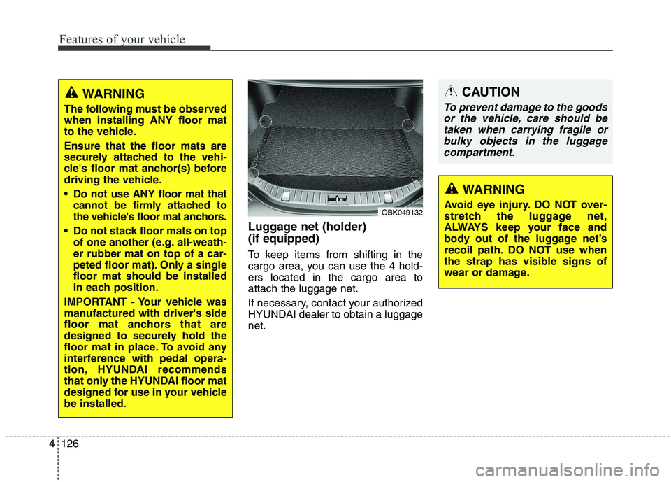 HYUNDAI GENESIS COUPE 2014 Owners Manual Features of your vehicle
126 4
CAUTION
To prevent damage to the goods
or the vehicle, care should be
taken when carrying fragile or
bulky objects in the luggage
compartment.
WARNING
Avoid eye injury. HYUNDAI GENESIS COUPE 2014 Owners Manual Features of your vehicle
126 4
CAUTION
To prevent damage to the goods
or the vehicle, care should be
taken when carrying fragile or
bulky objects in the luggage
compartment.
WARNING
Avoid eye injury.