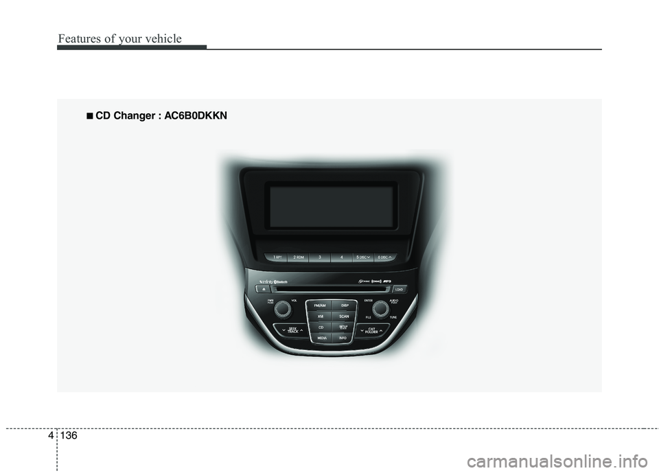 HYUNDAI GENESIS COUPE 2014  Owners Manual Features of your vehicle
136 4
■
■ 
 CD Changer : AC6B0DKKN 