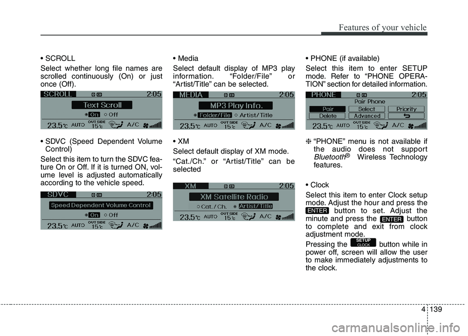 HYUNDAI GENESIS COUPE 2014 Owners Manual 4139
Features of your vehicle
Select whether long file names are
scrolled continuously (On) or just
once (Off).
Control)
Select this item to turn the SDVC fea-
ture On or Off. If it is turned ON, vo HYUNDAI GENESIS COUPE 2014 Owners Manual 4139
Features of your vehicle
Select whether long file names are
scrolled continuously (On) or just
once (Off).
Control)
Select this item to turn the SDVC fea-
ture On or Off. If it is turned ON, vo