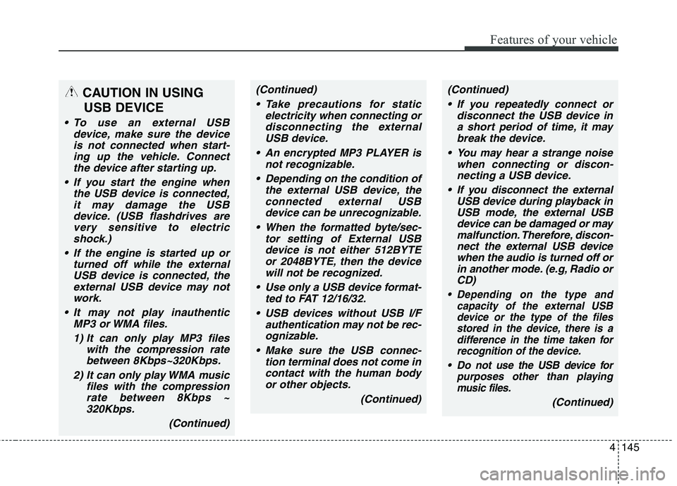 HYUNDAI GENESIS COUPE 2014 Owners Manual 4145
Features of your vehicle
CAUTION IN USING
USB DEVICE
To use an external USB
device, make sure the device
is not connected when start-
ing up the vehicle. Connect
the device after starting up.
HYUNDAI GENESIS COUPE 2014 Owners Manual 4145
Features of your vehicle
CAUTION IN USING
USB DEVICE
To use an external USB
device, make sure the device
is not connected when start-
ing up the vehicle. Connect
the device after starting up.