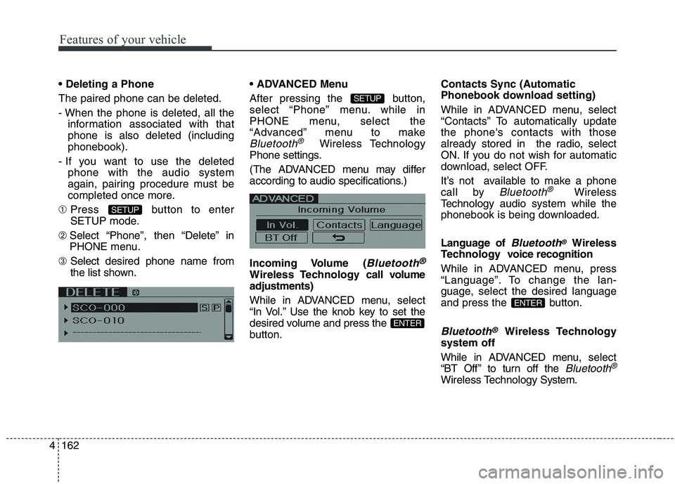 HYUNDAI GENESIS COUPE 2014  Owners Manual Features of your vehicle
162 4

The paired phone can be deleted.
- When the phone is deleted, all the
information associated with that
phone is also deleted (including
phonebook).
- If you want to use
