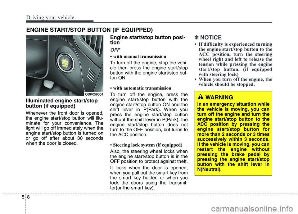 HYUNDAI GENESIS COUPE 2014  Owners Manual Driving your vehicle
8 5
Illuminated engine start/stop
button (if equipped)
Whenever the front door is opened,
the engine start/stop button will illu-
minate for your convenience. The
light will go of
