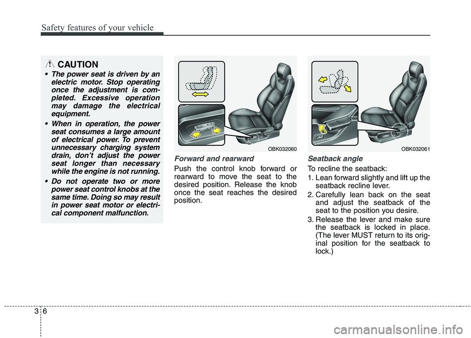 HYUNDAI GENESIS COUPE 2014  Owners Manual Safety features of your vehicle
6 3
Forward and rearward 
Push the control knob forward or
rearward to move the seat to the
desired position. Release the knob
once the seat reaches the desired
positio