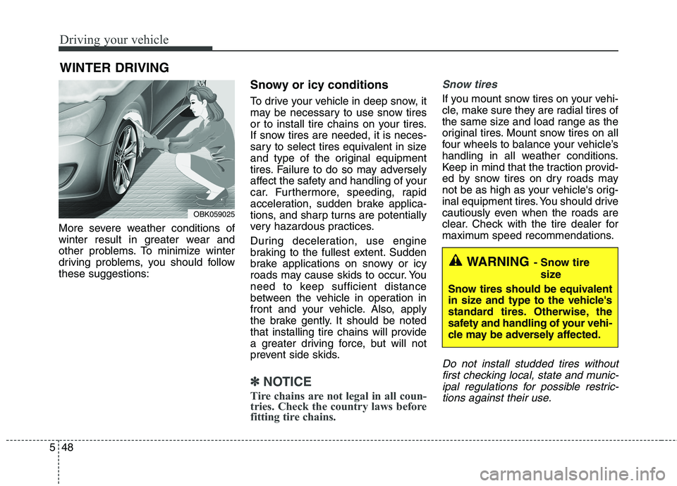 HYUNDAI GENESIS COUPE 2014 Owners Manual Driving your vehicle
48 5
More severe weather conditions of
winter result in greater wear and
other problems. To minimize winter
driving problems, you should follow
these suggestions:
Snowy or icy con HYUNDAI GENESIS COUPE 2014 Owners Manual Driving your vehicle
48 5
More severe weather conditions of
winter result in greater wear and
other problems. To minimize winter
driving problems, you should follow
these suggestions:
Snowy or icy con