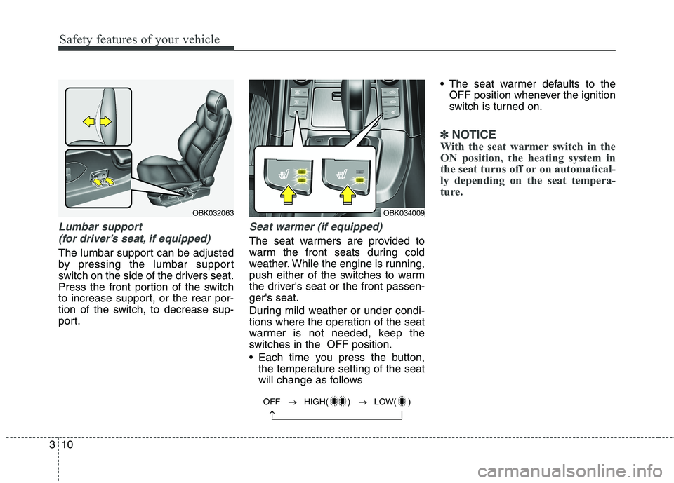 HYUNDAI GENESIS COUPE 2014 Owners Guide Safety features of your vehicle
10 3
Lumbar support
(for driver’s seat, if equipped)
The lumbar support can be adjusted
by pressing the lumbar support
switch on the side of the drivers seat.
Press HYUNDAI GENESIS COUPE 2014 Owners Guide Safety features of your vehicle
10 3
Lumbar support
(for driver’s seat, if equipped)
The lumbar support can be adjusted
by pressing the lumbar support
switch on the side of the drivers seat.
Press
