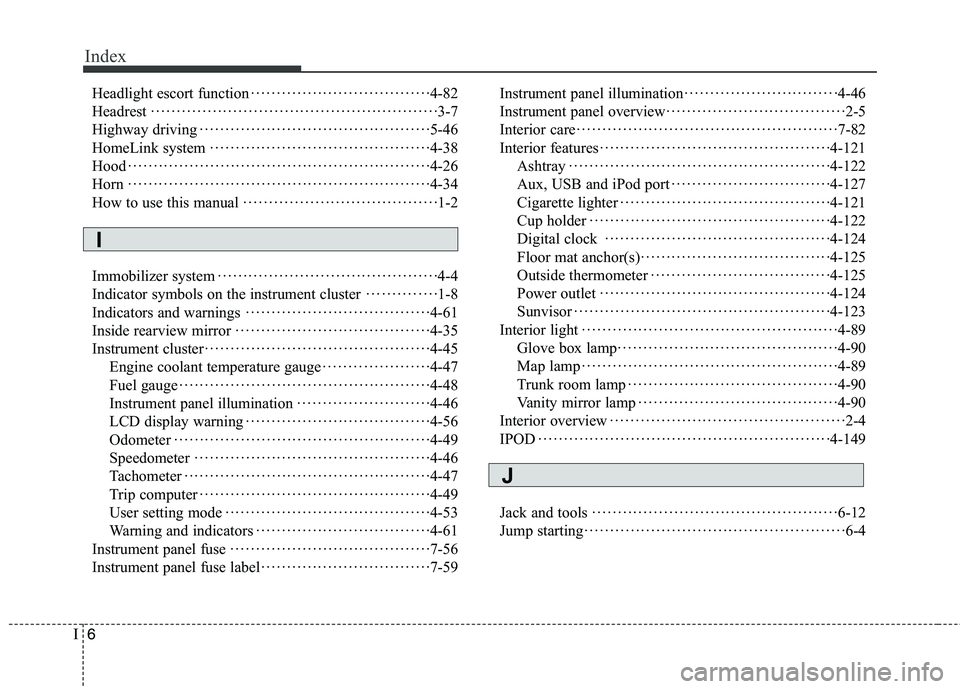 HYUNDAI GENESIS COUPE 2014 Owners Manual Index
6I
Headlight escort function···································4-82
Headrest········································· HYUNDAI GENESIS COUPE 2014 Owners Manual Index
6I
Headlight escort function···································4-82
Headrest·········································Â