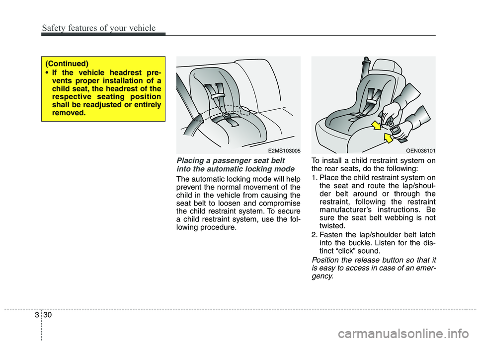 HYUNDAI GENESIS COUPE 2014  Owners Manual Safety features of your vehicle
30 3
Placing a passenger seat belt
into the automatic locking mode 
The automatic locking mode will help
prevent the normal movement of the
child in the vehicle from ca