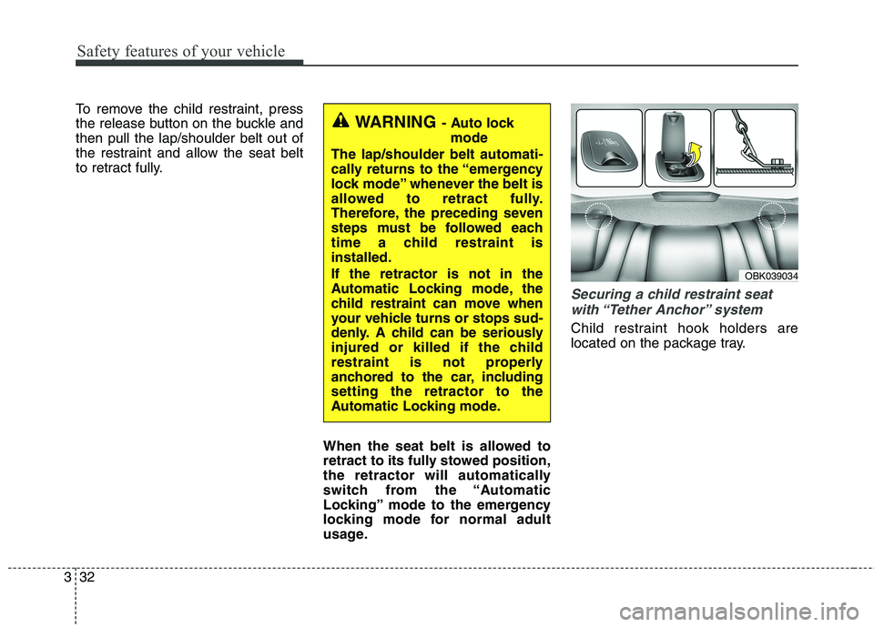 HYUNDAI GENESIS COUPE 2014 Workshop Manual Safety features of your vehicle
32 3
To remove the child restraint, press
the release button on the buckle and
then pull the lap/shoulder belt out of
the restraint and allow the seat belt
to retract f