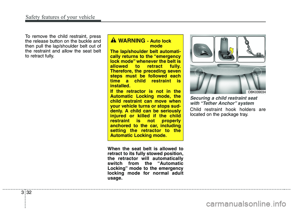 HYUNDAI GENESIS COUPE 2014  Owners Manual Safety features of your vehicle
32 3
To remove the child restraint, press
the release button on the buckle and
then pull the lap/shoulder belt out of
the restraint and allow the seat belt
to retract f