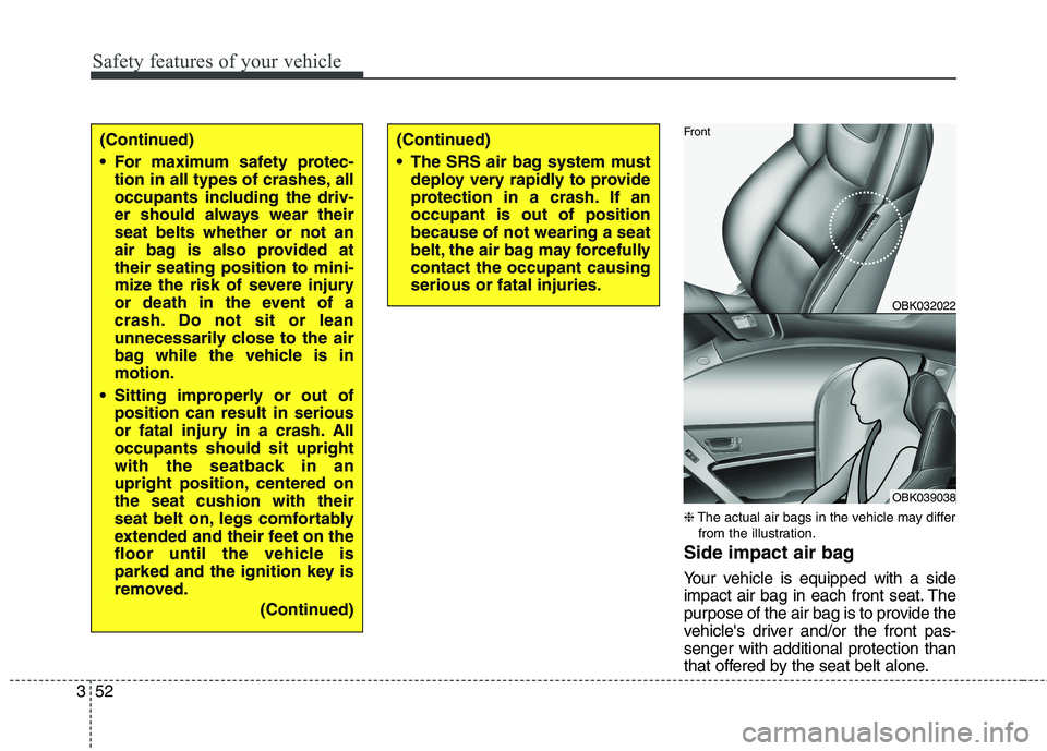 HYUNDAI GENESIS COUPE 2014 Manual PDF Safety features of your vehicle
52 3
❈The actual air bags in the vehicle may differ
from the illustration.
Side impact air bag
Your vehicle is equipped with a side
impact air bag in each front seat. HYUNDAI GENESIS COUPE 2014 Manual PDF Safety features of your vehicle
52 3
❈The actual air bags in the vehicle may differ
from the illustration.
Side impact air bag
Your vehicle is equipped with a side
impact air bag in each front seat.