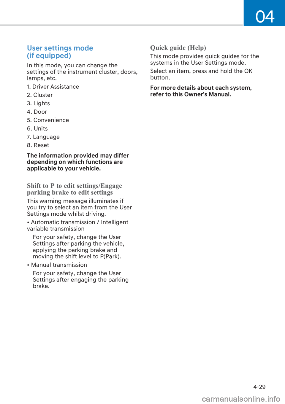 HYUNDAI I20 2023  Owners Manual 4-29
04
User settings mode  
(if equipped)
In this mode, you can change the 
settings of the instrument cluster, doors, 
lamps, etc.
1. Driver Assistance
2. Cluster
3. Lights
4. Door
5. Convenience
6.