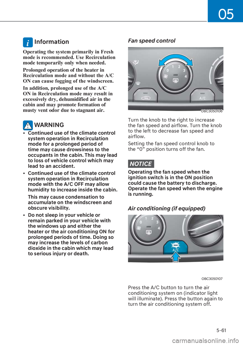 HYUNDAI I20 2023  Owners Manual 5-61
05
i Information
�2�S�H�U�D�W�L�Q�J��W�K�H��V�\�V�W�H�P��S�U�L�P�D�U�L�O�\��L�Q��)�U�H�V�K�
�P�R�G�H��L�V��U�H�F�R�P�P�H�Q�G�H�G���8�V�H��5�H�F�L�U�F�X�O�D�W�L�R�Q�
mode temporarily o
