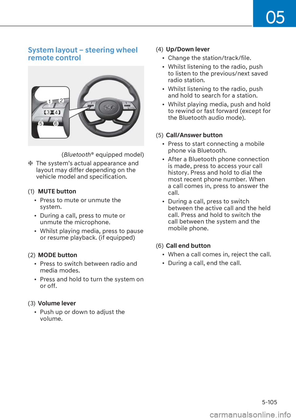 HYUNDAI I20 2023  Owners Manual 5-105
05
�6�\�V�W�H�P��O�D�\�R�X�W�J��V�W�H�H�U�L�Q�J��Z�K�H�H�O�
�U�H�P�R�W�H��F�R�Q�W�U�R�O
(Bluetooth® equipped model)
  ❈ The  system’s  actual  appearance  and 
layout may differ depe