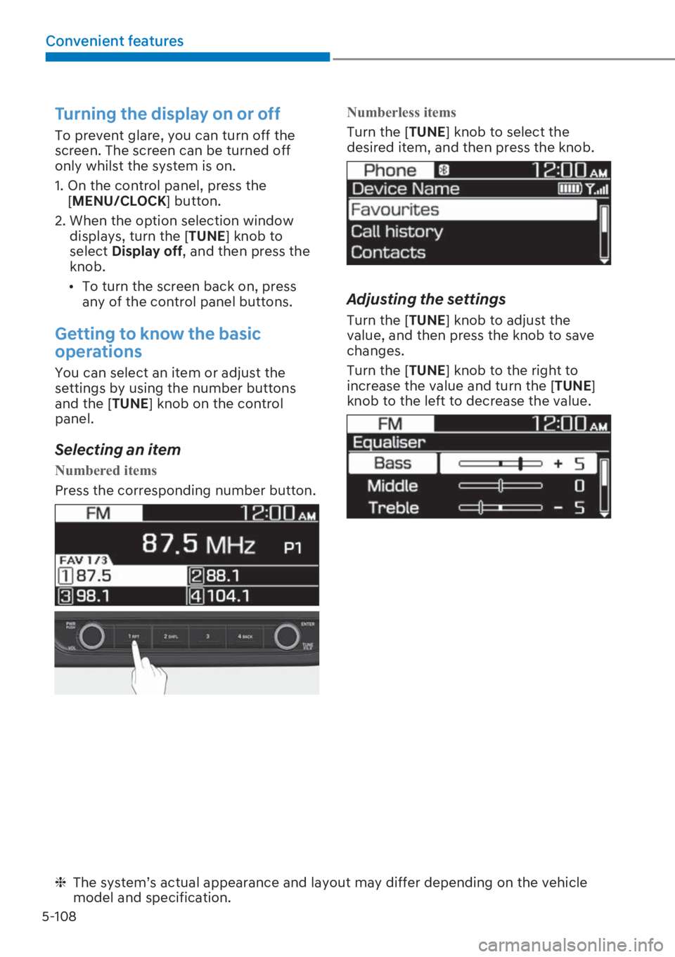 HYUNDAI I20 2023  Owners Manual 5-108
Convenient features
�7�X�U�Q�L�Q�J��W�K�H��G�L�V�S�O�D�\��R�Q��R�U��R�I�I
To prevent glare, you can turn off the 
screen. The screen can be turned off 
only whilst the system is on.
1.  On 