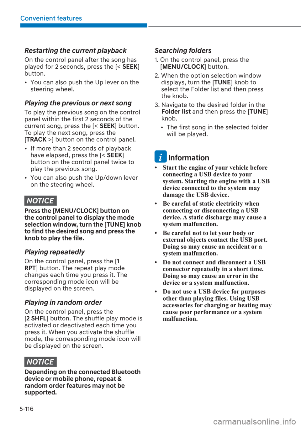 HYUNDAI I20 2023  Owners Manual 5-116
Convenient features
Restarting the current playback
On the control panel after the song has 
played for 2 seconds, press the [< �6�(�(�.] 
button.
[�You can also push the Up lever on the 
stee