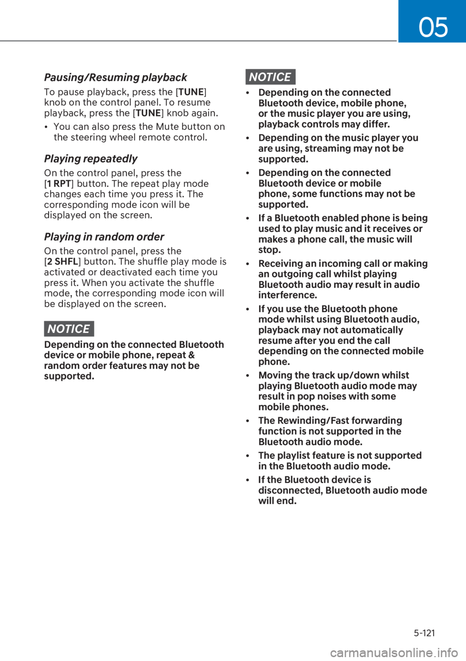 HYUNDAI I20 2023  Owners Manual 5-121
05
Pausing/Resuming playback
To pause playback, press the [�7�8�1�(] 
knob on the control panel. To resume 
playback, press the [�7�8�1�(] knob again.
[�You can also press the Mute button on 
