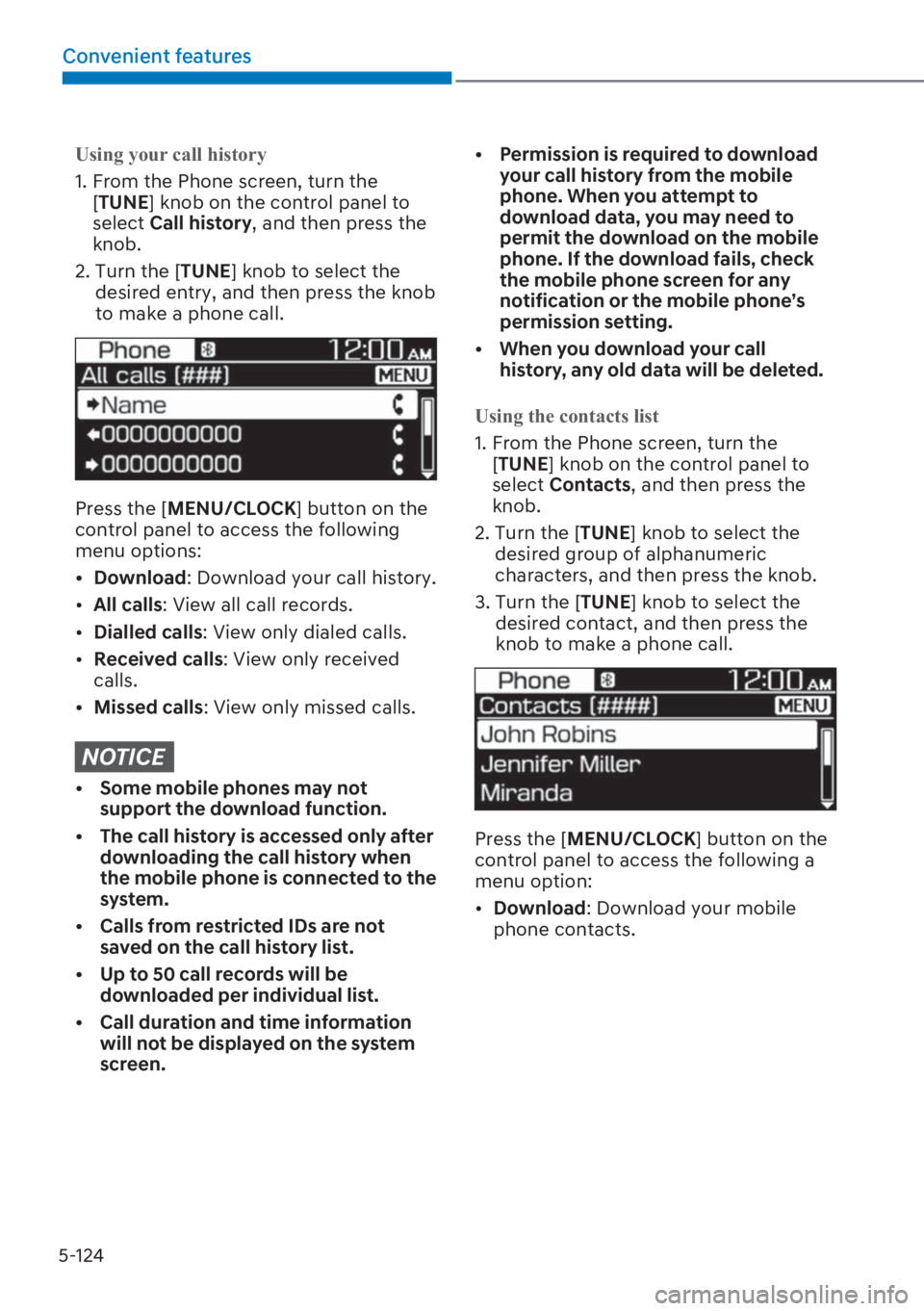 HYUNDAI I20 2023  Owners Manual 5-124
Convenient features
�8�V�L�Q�J��\�R�X�U��F�D�O�O��K�L�V�W�R�U�\
1.  From the Phone screen, turn the 
[�7�8�1�(] knob on the control panel to 
select �&�D�O�O��K�L�V�W�R�U�\, and then press t