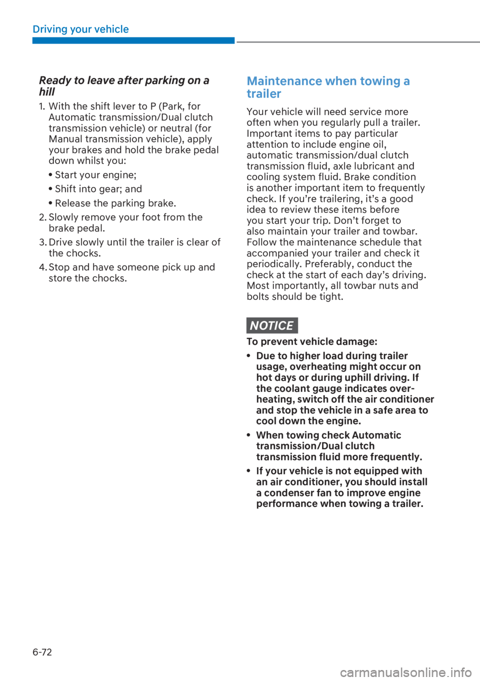 HYUNDAI I20 2023 Owners Manual 6-72
Driving your vehicle
Ready to leave after parking on a
hill
1. With the shift lever to P (Park, for
Automatic transmission/Dual clutch
transmission vehicle) or neutral (for
Manual transmissi HYUNDAI I20 2023 Owners Manual 6-72
Driving your vehicle
Ready to leave after parking on a
hill
1. With the shift lever to P (Park, for
Automatic transmission/Dual clutch
transmission vehicle) or neutral (for
Manual transmissi