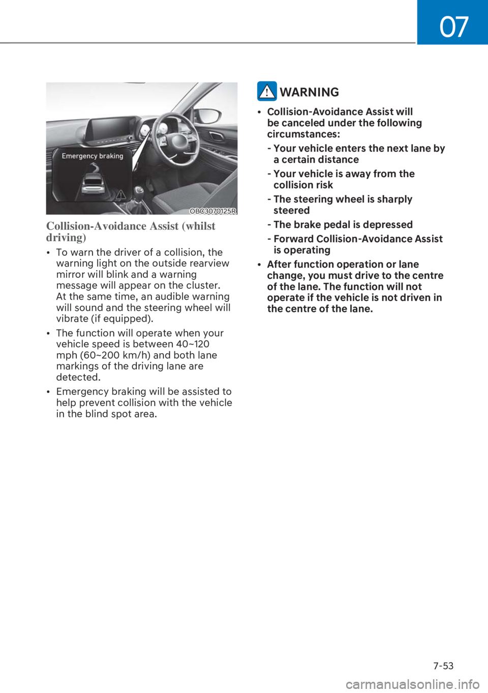 HYUNDAI I20 2023  Owners Manual 07
7-53
OBC3070125R
Collision-Avoidance Assist (whilst 
driving) 
[�To warn the driver of a collision, the 
warning light on the outside rearview 
mirror will blink and a warning 
message will appea
