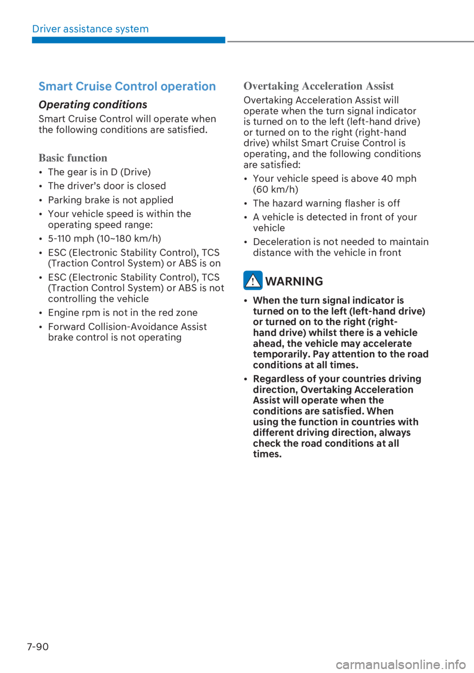 HYUNDAI I20 2023  Owners Manual Driver assistance system
7-90
Smart Cruise Control operation
Operating conditions
Smart Cruise Control will operate when 
the following conditions are satisfied.
Basic function
[�The gear is in D (D