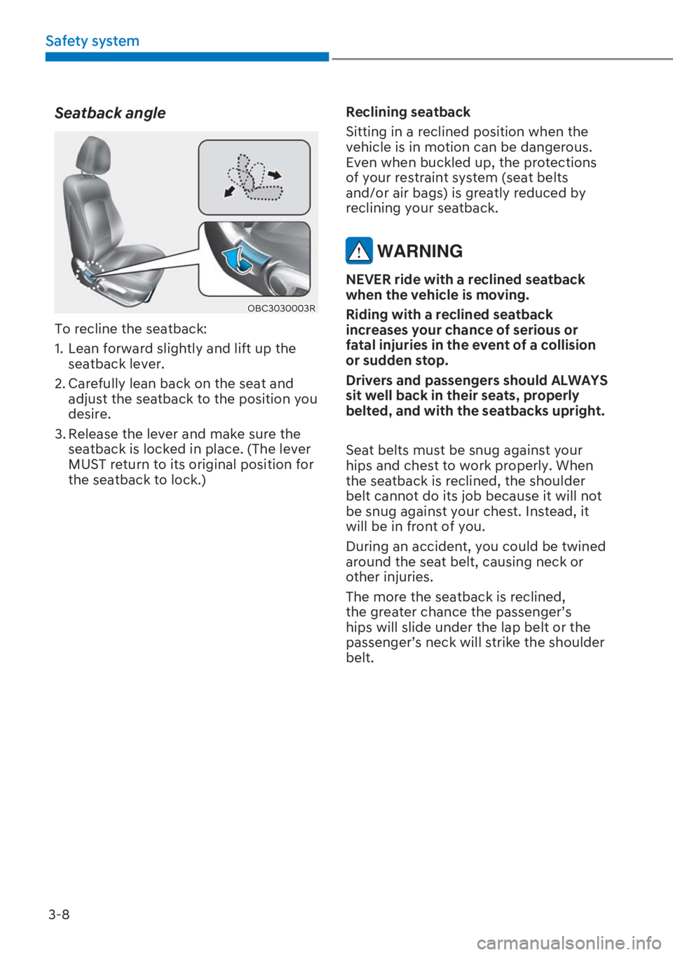 HYUNDAI I20 2023 Service Manual 3-8
Safety system
Seatback angle
OBC3030003R
To recline the seatback:
1.  Lean forward slightly and lift up the 
seatback lever.
2. Carefully lean back on the seat and 
adjust the seatback to the posi