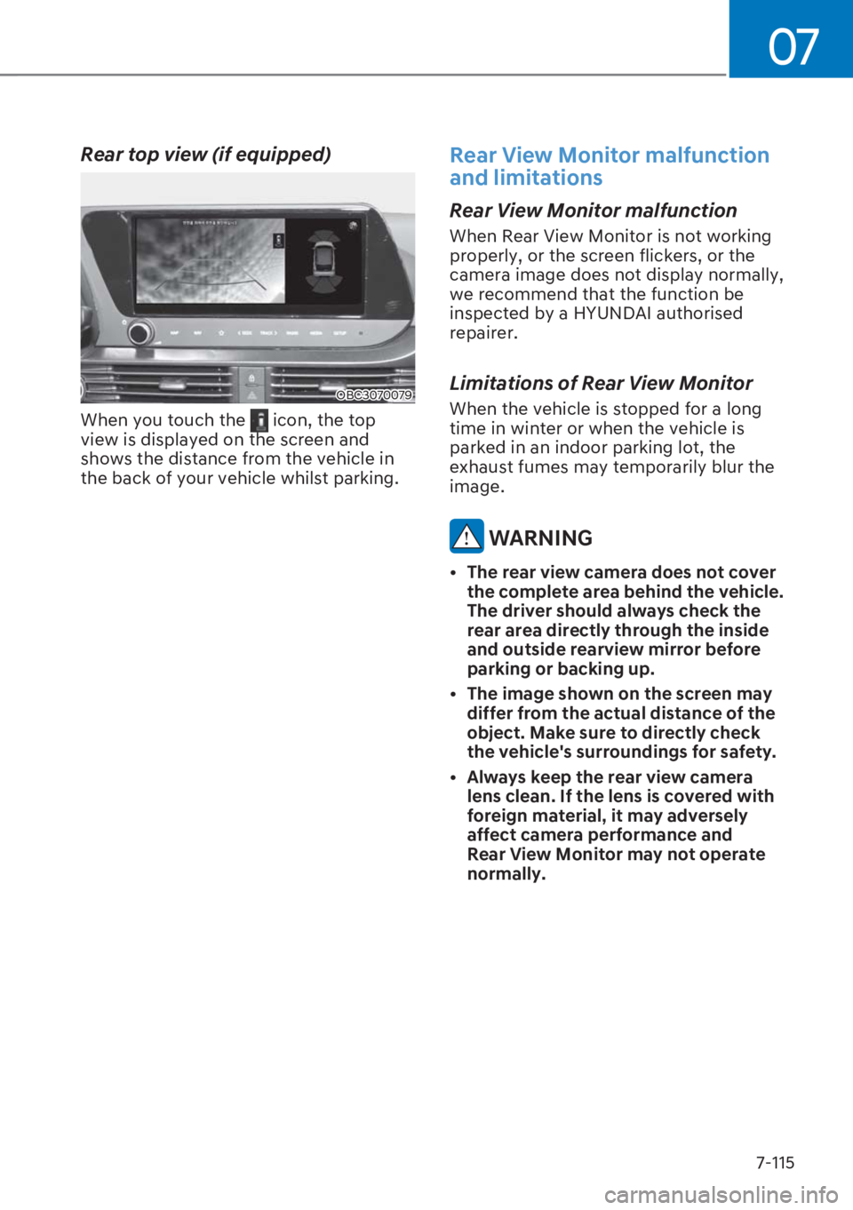 HYUNDAI I20 2023  Owners Manual 07
7-115
Rear top view (if equipped)
OBC3070079
When you touch the  icon, the top 
view is displayed on the screen and 
shows the distance from the vehicle in 
the back of your vehicle whilst parking.