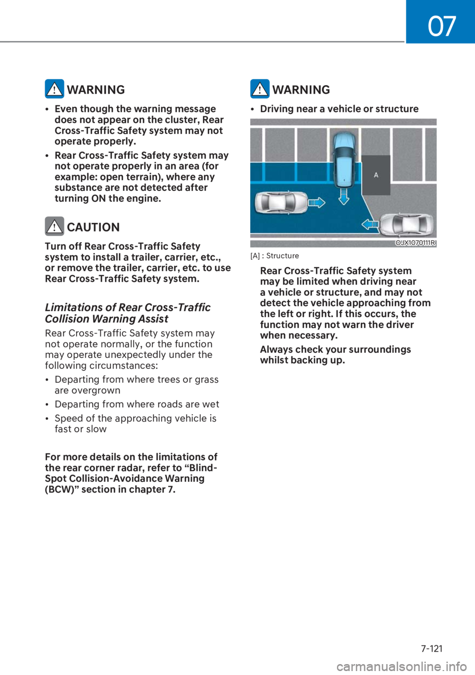 HYUNDAI I20 2023  Owners Manual 07
7-121
 WARNING
[�Even though the warning message 
does not appear on the cluster, Rear 
Cross-Traffic Safety system may not 
operate properly. 
[�Rear Cross-Traffic Safety system may 
not opera
