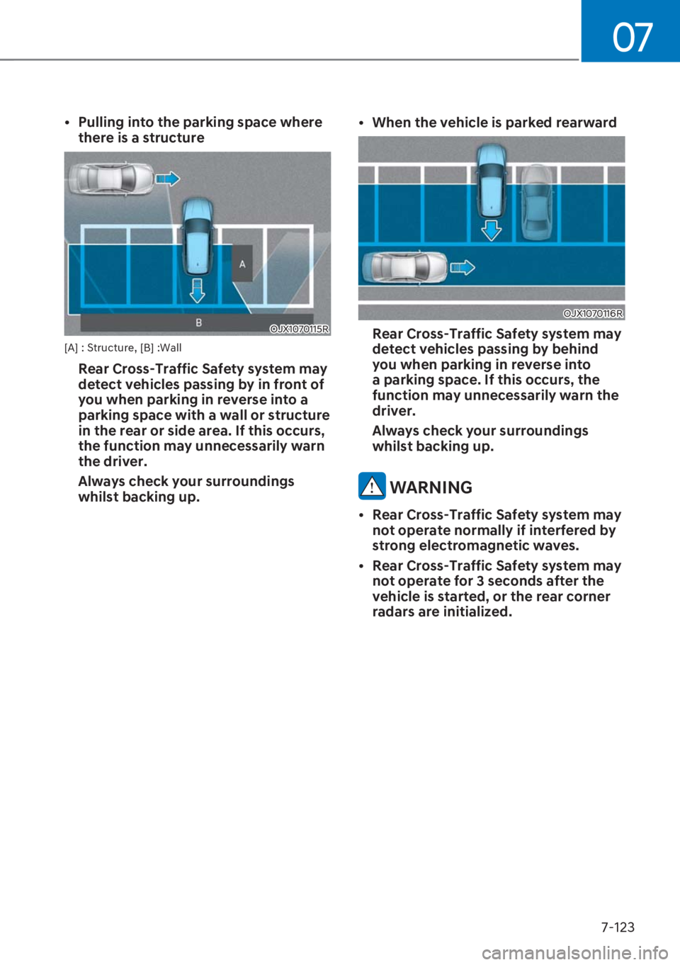 HYUNDAI I20 2023  Owners Manual 07
7-123 [�Pulling into the parking space where 
there is a structure 
OJX1070115R
[A] : Structure, [B] :Wall
  Rear Cross-Traffic Safety system may 
detect vehicles passing by in front of 
you when