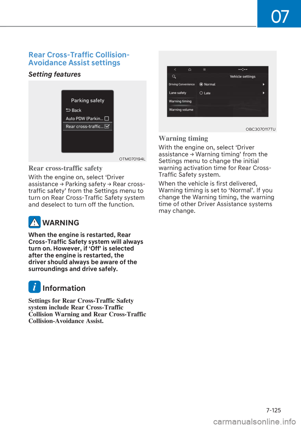 HYUNDAI I20 2023  Owners Manual 07
7-125
Rear Cross-Traffic Collision-
Avoidance Assist settings
Setting features
OTM070194L
Rear cross-traffic safety
With the engine on, select ‘Driver 
�D�V�V�L�V�W�D�Q�F�H�