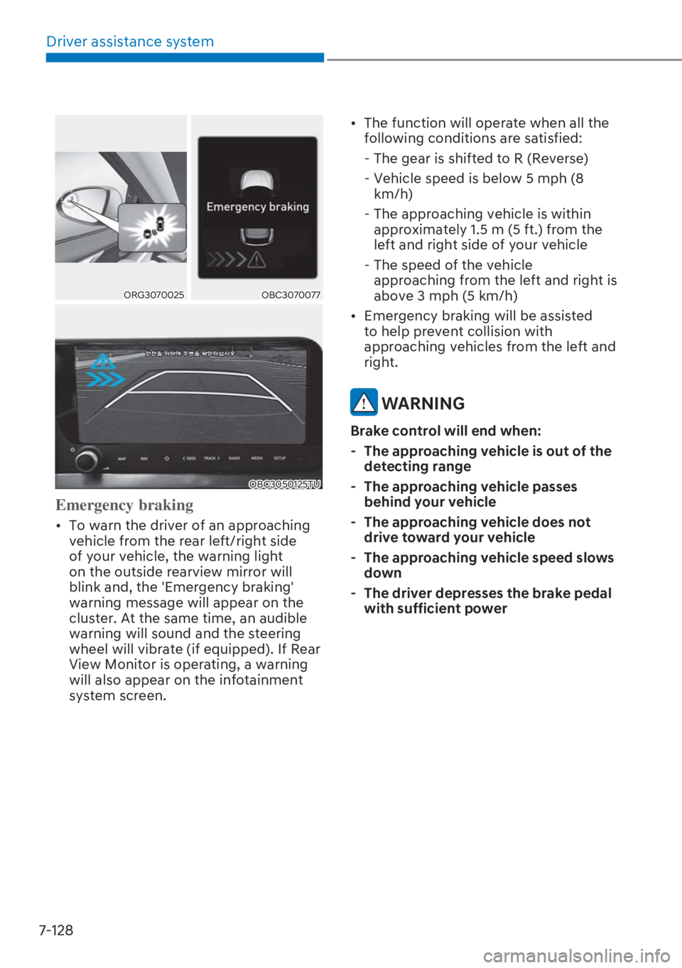 HYUNDAI I20 2023  Owners Manual Driver assistance system
7-128
ORG3070025OBC3070077
OBC3050125TU
Emergency braking
[�To warn the driver of an approaching 
vehicle from the rear left/right side 
of your vehicle, the warning light 
