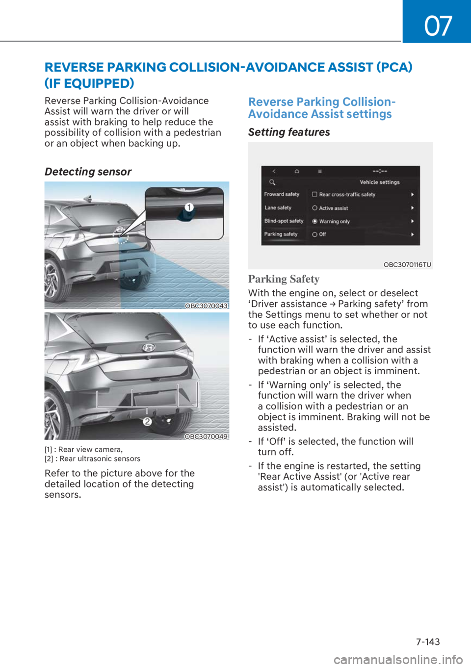 HYUNDAI I20 2023  Owners Manual 07
7-143 Reverse Parking Collision-Avoidance 
Assist will warn the driver or will 
assist with braking to help reduce the 
possibility of collision with a pedestrian 
or an object when backing up.
Det