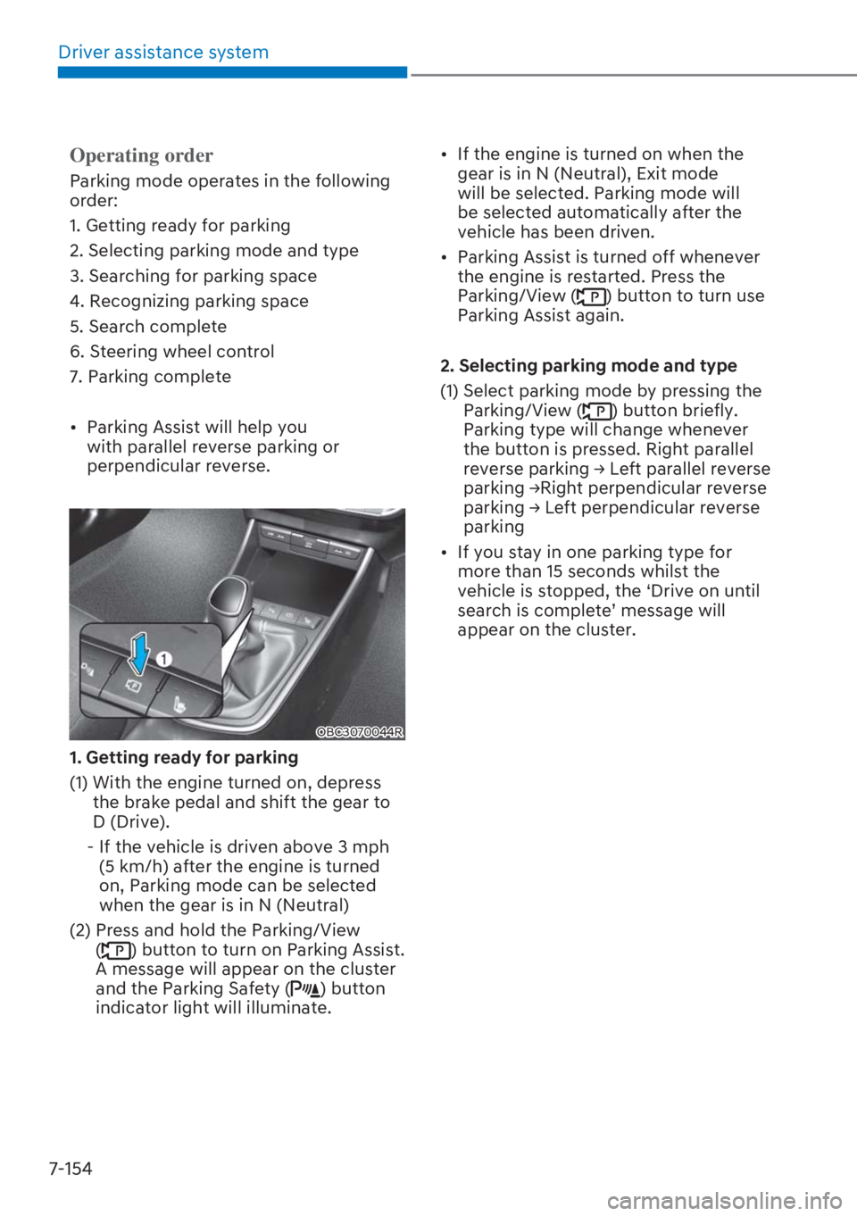 HYUNDAI I20 2023  Owners Manual Driver assistance system
7-154
Operating order
Parking mode operates in the following 
order:
1. Getting ready for parking
2. Selecting parking mode and type 
3. Searching for parking space 
4. Recogn