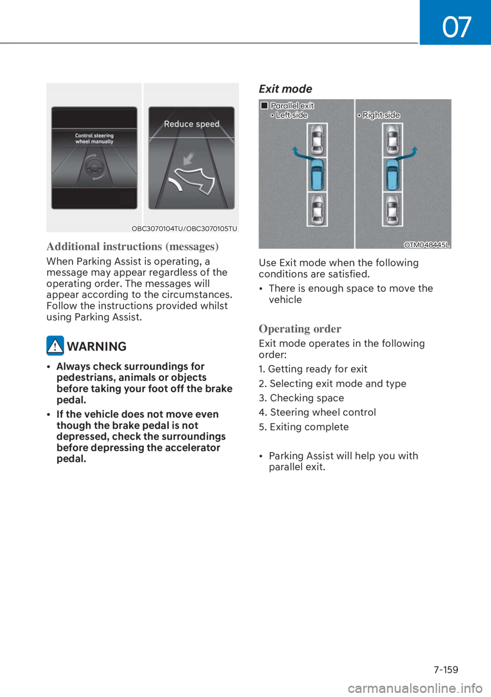 HYUNDAI I20 2023  Owners Manual 07
7-159
OBC3070104TU/OBC3070105TU
Additional instructions (messages)
When Parking Assist is operating, a 
message may appear regardless of the 
operating order. The messages will 
appear according to