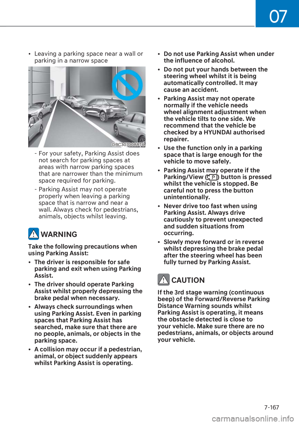 HYUNDAI I20 2023  Owners Manual 07
7-167 [�Leaving a parking space near a wall or 
parking in a narrow space
OBC3070088TU
  -  For your safety, Parking Assist does 
not search for parking spaces at 
areas with narrow parking space