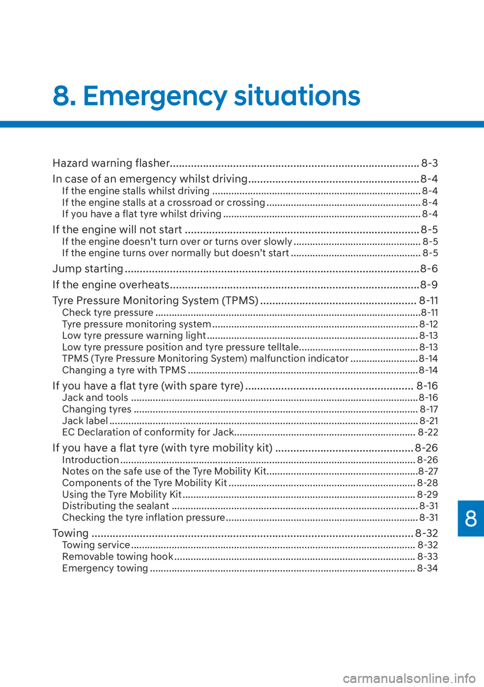 HYUNDAI I20 2023  Owners Manual Hazard warning flasher................................................................................... 8-3
In case of an emergency whilst driving ...................................................