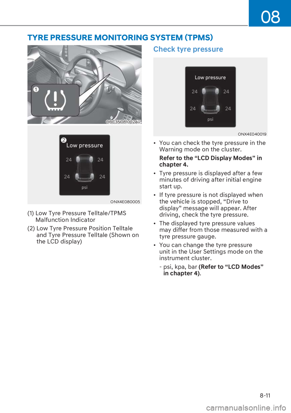 HYUNDAI I20 2023  Owners Manual 8-11
08
OBC3N081002AU
ONX4E080005
(1)  Low Tyre Pressure Telltale/TPMS 
Malfunction Indicator
(2)  Low Tyre Pressure Position Telltale 
and Tyre Pressure Telltale (Shown on 
the LCD display)
Check tyr