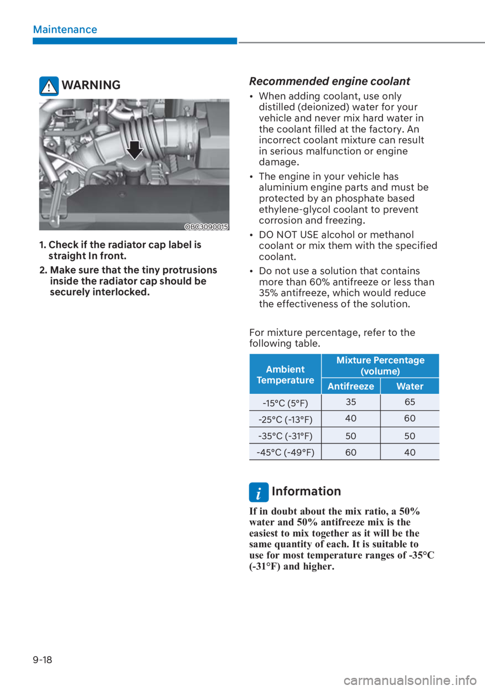 HYUNDAI I20 2023  Owners Manual 9-18
Maintenance
 WARNING
OBC3090015
1.  Check if the radiator cap label is 
straight In front.
2.  Make sure that the tiny protrusions 
inside the radiator cap should be 
securely interlocked.
Recomm