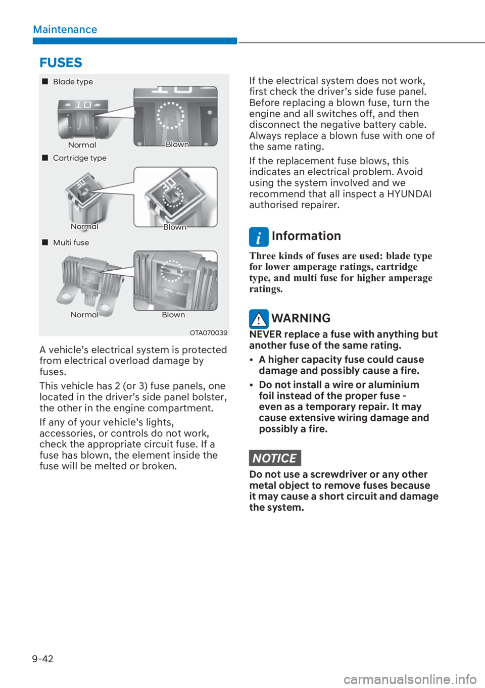 HYUNDAI I20 2023  Owners Manual 9-42
Maintenance
OTA070039
��„ Blade type
NormalBlown
��„ Cartridge type
��„ Multi fuse
NormalBlown
NormalBlown
A vehicle’s electrical system is protected 
from electrical overload damage b