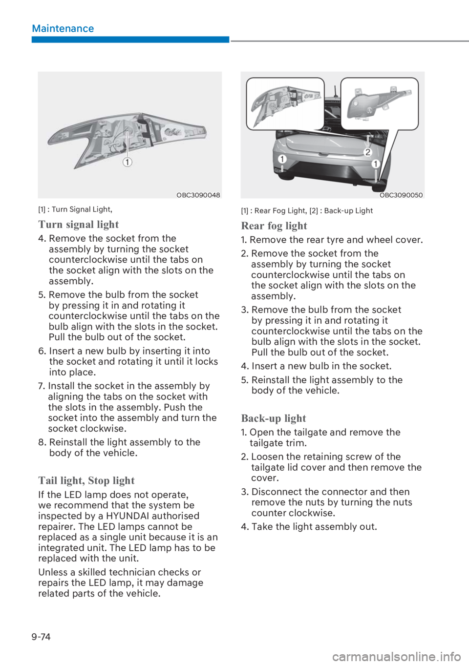HYUNDAI I20 2023  Owners Manual 9-74
Maintenance
OBC3090048
[1] : Turn Signal Light, 
�7�X�U�Q��V�L�J�Q�D�O��O�L�J�K�W����
4.  Remove the socket from the 
assembly by turning the socket 
counterclockwise until the tabs on 
the