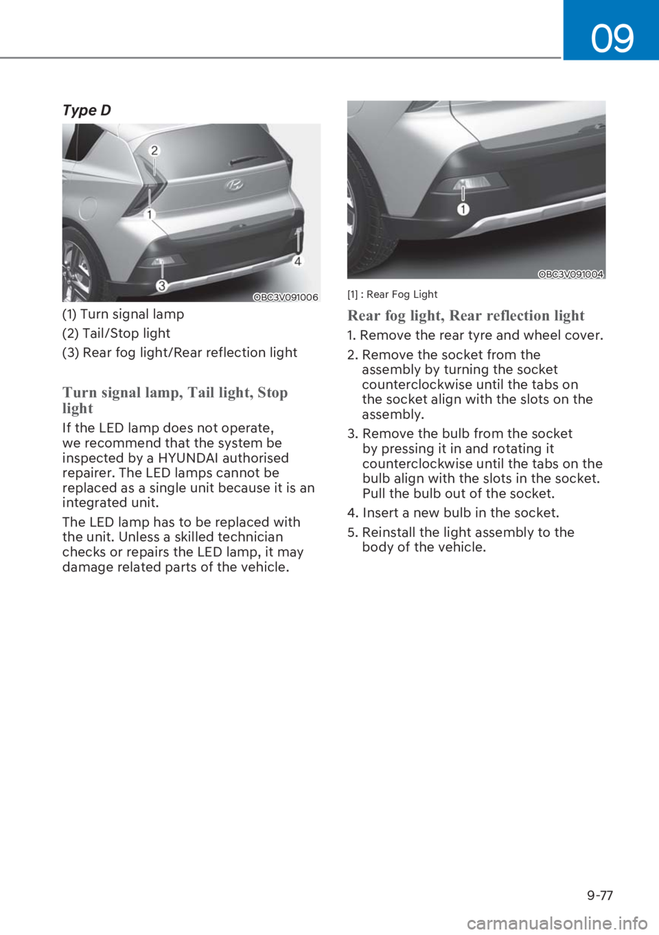 HYUNDAI I20 2023  Owners Manual 9-77
09
Type D
OBC3V091006
(1) Turn signal lamp
(2) Tail/Stop light
(3) Rear fog light/Rear reflection light
�7�X�U�Q��V�L�J�Q�D�O��O�D�P�S���7�D�L�O��O�L�J�K�W���6�W�R�S�
�O�L�J�K�W
If the LE