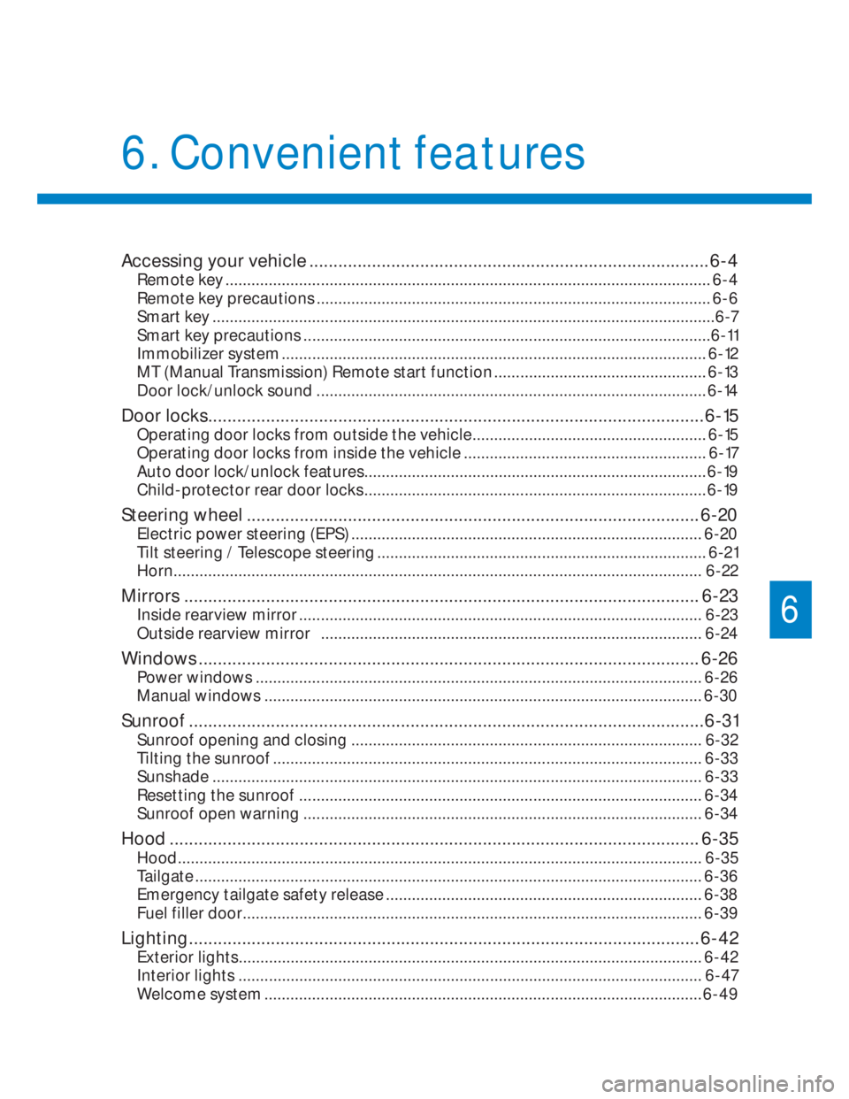 HYUNDAI I20 2022  Owners Manual Accessing your vehicle ................................................................................... 6-4
Remote key ..............................................................................