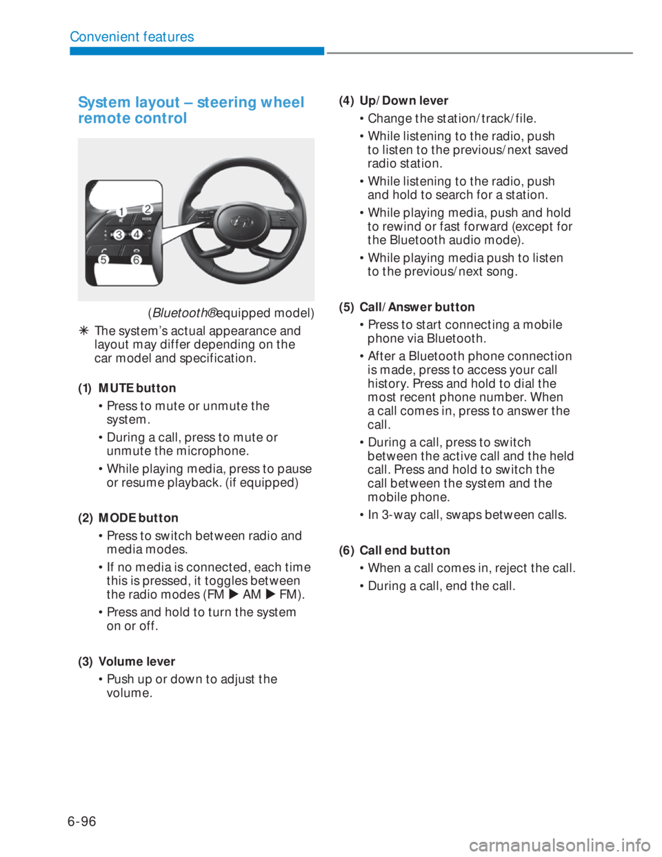 HYUNDAI I20 2022  Owners Manual 6-96
Convenient features
System layout – steering wheel 
remote control
(Bluetooth® equipped model)
  �ÃThe system’s actual appearance and 
layout may differ depending on the 
car model and spec